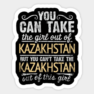 You Can Take The Girl Out Of Kazakhstan But You Cant Take The Kazakhstan Out Of The Girl Design - Gift for Kazakhstani With Kazakhstan Roots Sticker